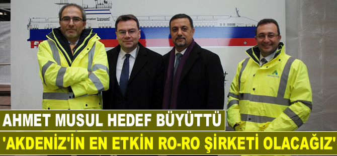 Ahmet Musul: Akdeniz'in en etkin Ro-Ro şirketi olacağız