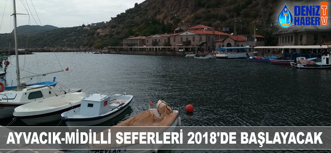 Ayvacık-Midilli seferleri 2018'de başlayacak