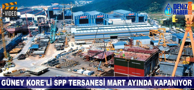Güney Kore'li SPP Tersanesi mart ayında kapanıyor