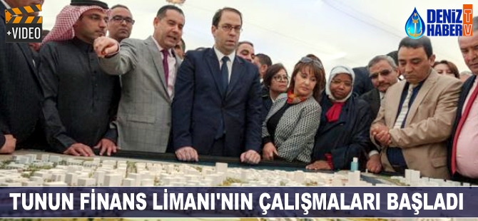 Tunun Finans Limanı'nın çalışmaları başladı