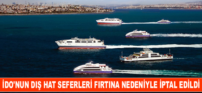 İDO'nun bazı dış hat seferleri olumsuz hava koşulları nedeniyle iptal edildi