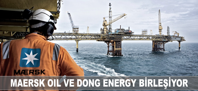 Maersk Oil ve DONG Energy birleşmek için müzakere masasına oturdu