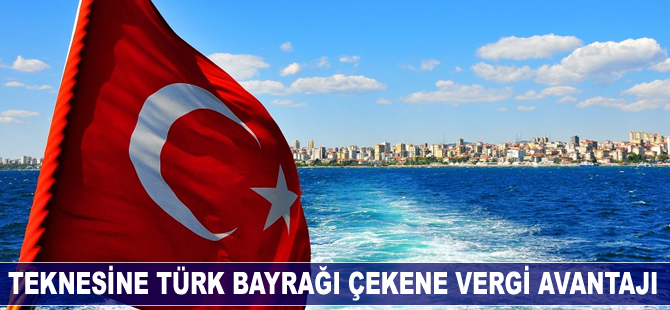 Teknesine Türk Bayrağı çekene vergide avantaj sağlanacak