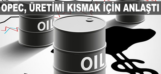 OPEC petrol üretimini kısmak için anlaştı
