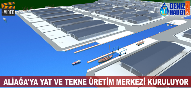 Aliağa'ya yat ve tekne üretim merkezi kuruluyor
