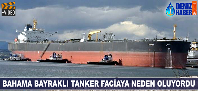 Bahama bayraklı tanker faciaya neden oluyordu