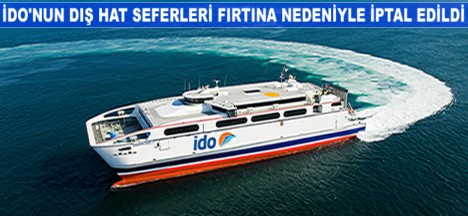 İDO, hava şartları dolayısıyla dış hatlardaki bazı seferlerini iptal etti