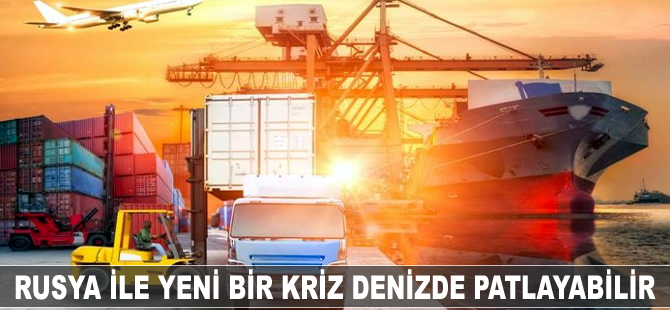 Rusya ile yeni bir kriz denizde patlayabilir