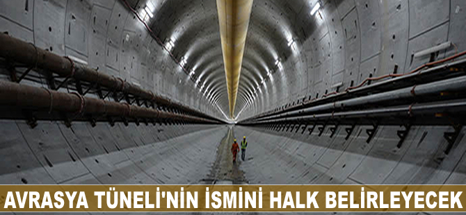 Avrasya Tüneli'nin ismini halk belirleyecek