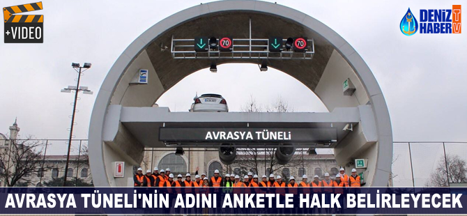 Avrasya Tüneli'nin adını anketle halk belirleyecek