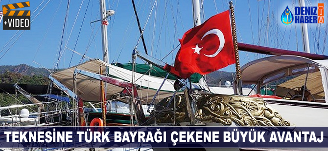 Teknesine Türk Bayrağı çekene büyük avantaj
