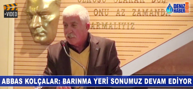 Abbas Kolçalar: Gelen yönetimlerin hiçbiri barınma ile ilgili bir şey yapmadı