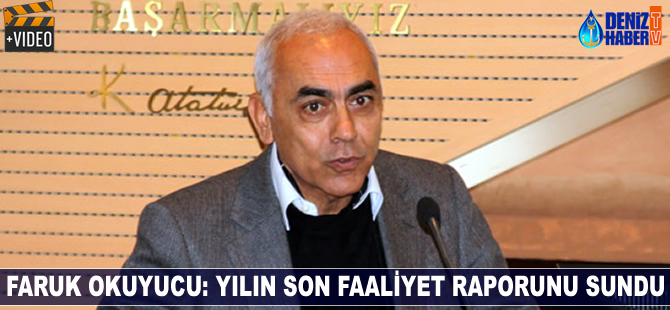 Faruk Okuyucu yılın son faaliyet raporunu sundu
