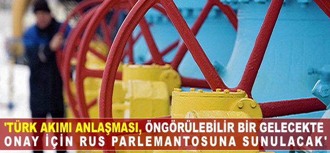 'Türk Akımı anlaşması, onay için Rus parlamentosuna sunulacak'