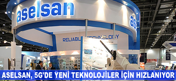 ASELSAN 5G için hızlanıyor