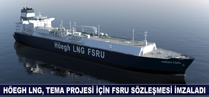 Höegh LNG, Tema LNG Projesi için FSRU sözleşmesi imzaladı