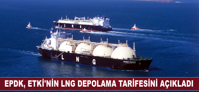 EPDK, LNG depolama tarifesine ilişkin birinci uygulama dönemini belirledi