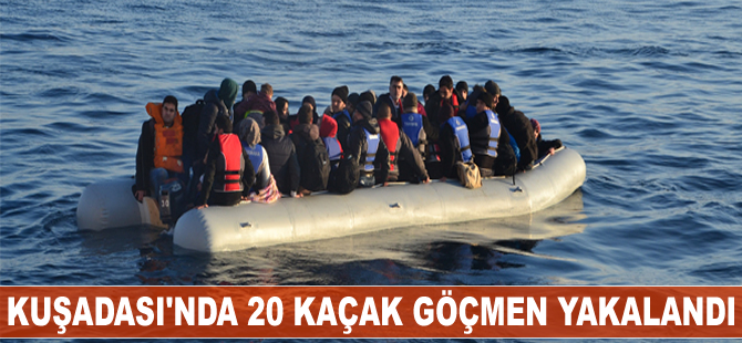 Kuşadası'nda 20 kaçak göçmen yakalandı