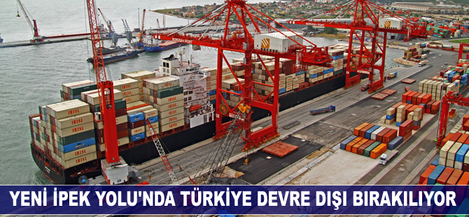 Yeni İpek Yolu'nda Türkiye devre dışı bırakılıyor