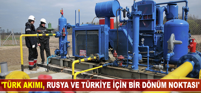 'Türk Akımı, Rusya ile Türkiye ilişkilerinde bir dönüm noktası'