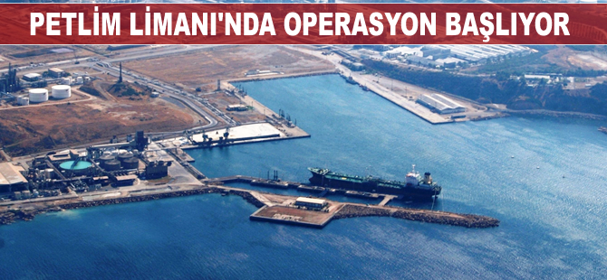Petlim Limanı'nda haftasonu operasyon başlıyor