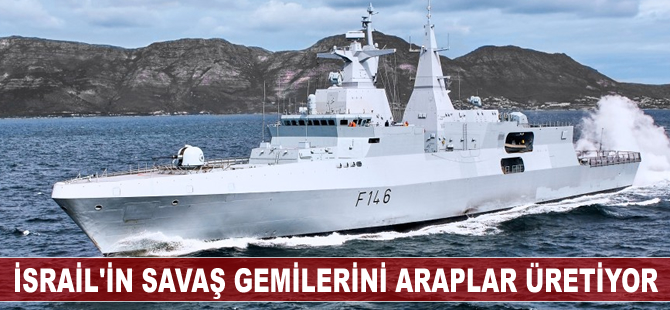 İsrail'in savaş gemilerini Araplar üretiyor