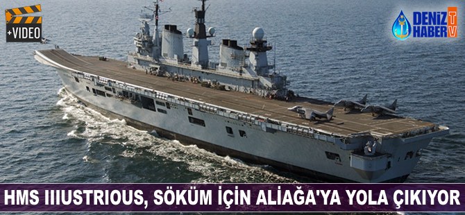 HMS IIIustrious, söküm için Aliağa'ya geliyor