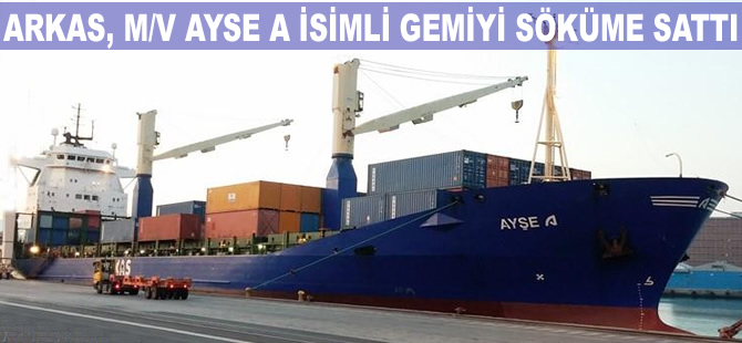 Arkas'a ait M/V AYSE A isimli konteyner gemisi, söküm için Aliağa'ya satıldı