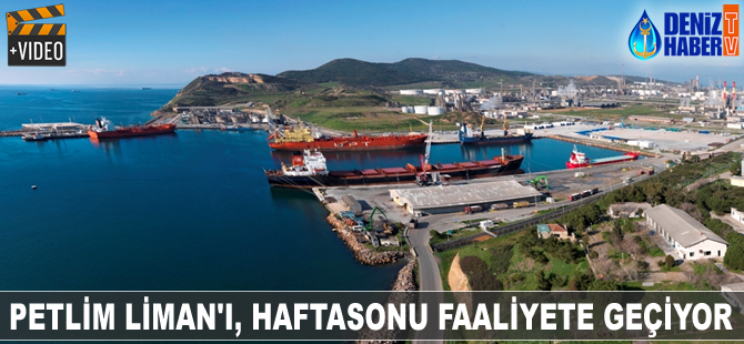 Petlim Liman'ı haftasonu faaliyete geçiyor