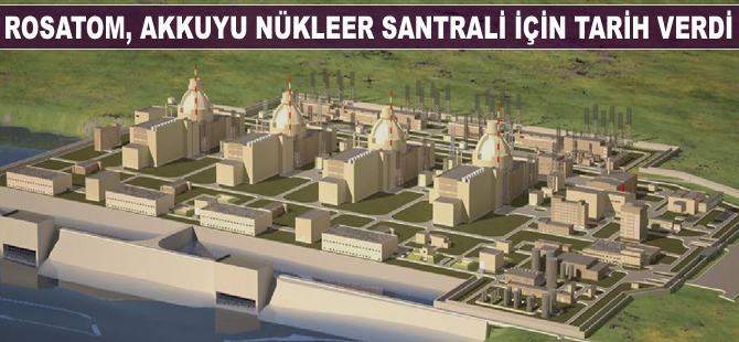 Rosatom, Akkuyu Nükleer Santrali'ndeki ilk ünite için tarih verdi