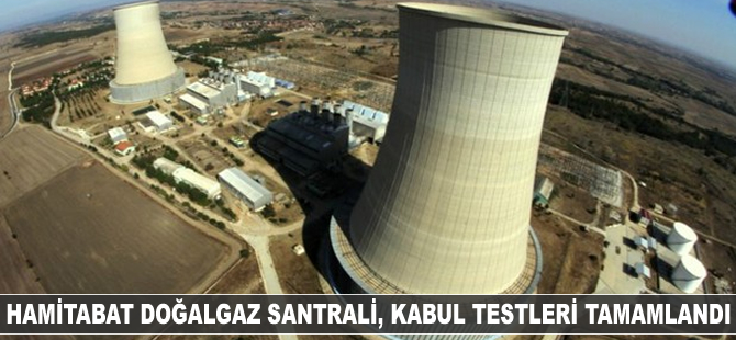 Hamitabat doğalgaz santralinin fabrika kabul testleri tamamlandı