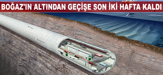 Boğaz'ın altından geçişe son iki hafta kaldı