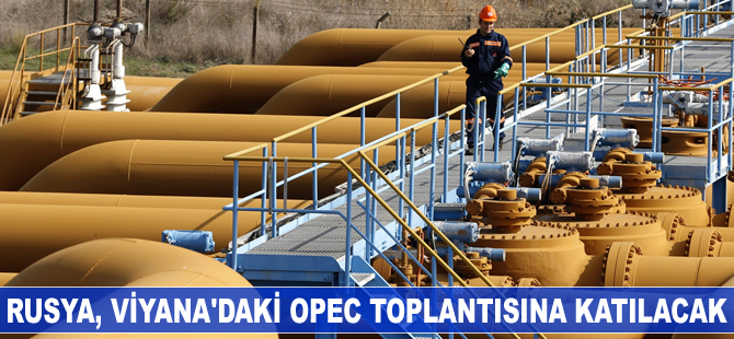Rusya, Viyana'daki OPEC toplantısına katılacak