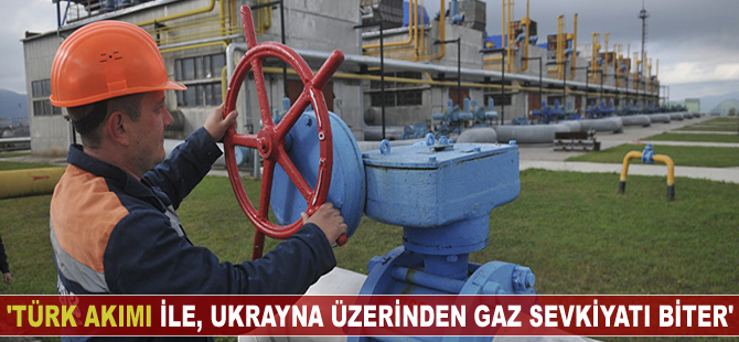 'Türk Akımı hayata geçirilirse Ukrayna üzerinden gaz sevkiyatı sona erer'
