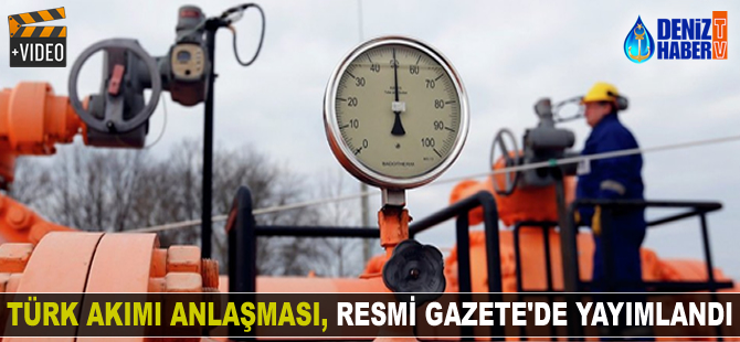 Türk Akımı anlaşması, Resmi Gazete'de yayımlanarak yürürlüğe girdi