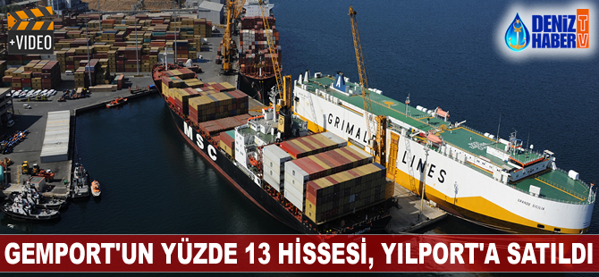 Gemport'un yüzde 13'lük hissesini Yılport satın aldı