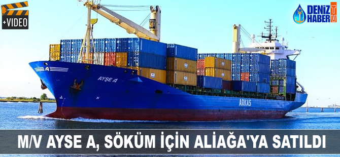M/V AYSE A söküm için Aliağa'ya satıldı
