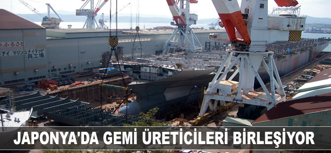Japonya’da gemi üreticileri birleşiyor
