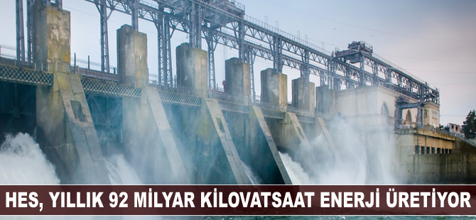 HES'ler yıllık 92 milyar kilovatsaat enerji üretiyor