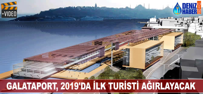 Galataport, 2019'da ilk turisti ağırlayacak