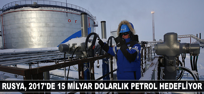 Rusya, 2017 yılında 15 milyar dolarlık petrol hedefliyor