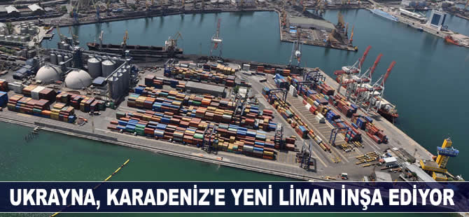 Ukrayna, Karadeniz'deki ticaretini geliştirmek için yeni bir liman inşa edecek