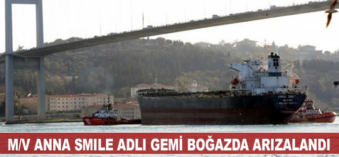 M/V Anna Smile adlı dökme yük gemisi boğaz geçişinde arızalandı