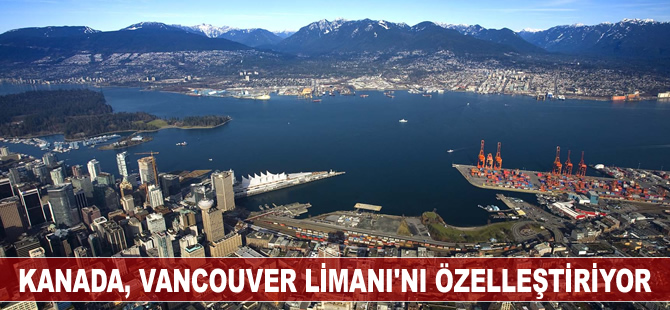 Kanada, Vancouver Limanı'nı özelleştiriyor