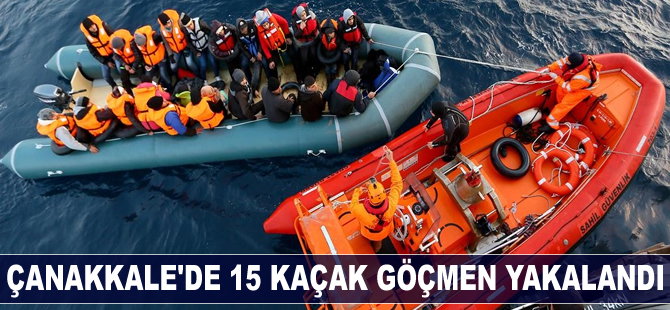 Çanakkale'de 15 kaçak göçmen yakalandı
