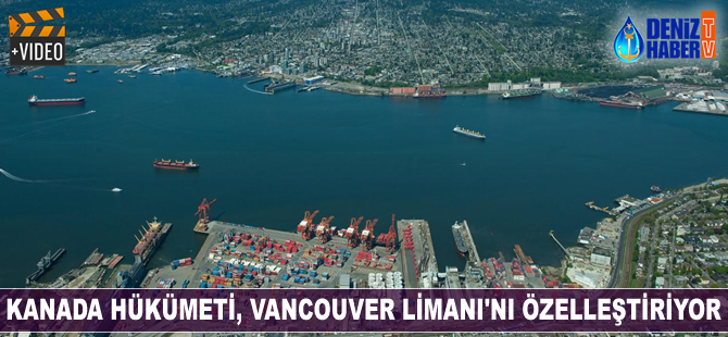 Kanada, Vancouver Limanı'nı özelleştiriyor