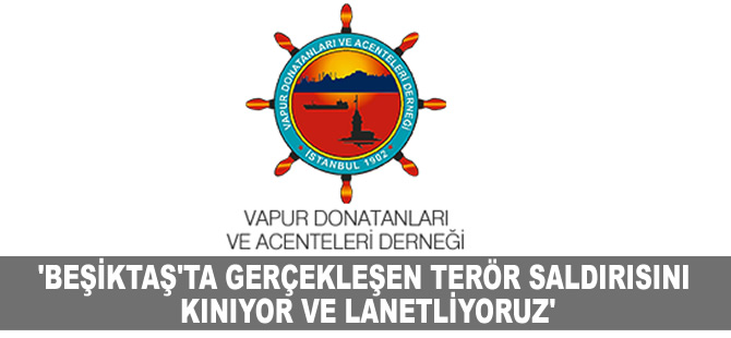 Vapur Donatanları ve Acenteleri Derneği, İstanbul'da gerçekleşen terör saldırısını kınadı
