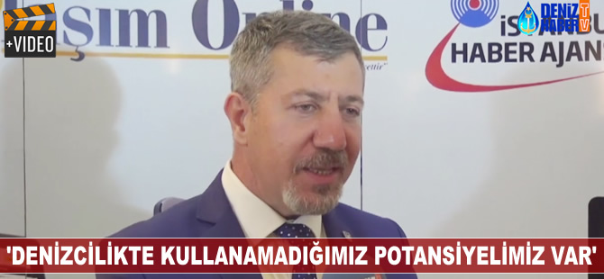 Bülend Temur, 'Denizcilikte kullanmadığımız bir potansiyelimiz var'