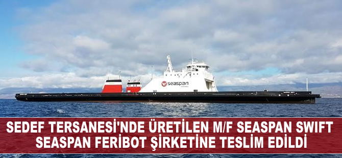 Sedef Tersanesi'nde üretilen M/F SEASPAN SWIFT SFC'ye teslim edildi