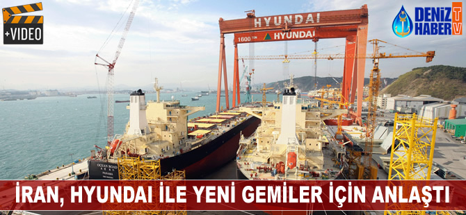 İran, Hyundai ile yeni gemileri için anlaştı